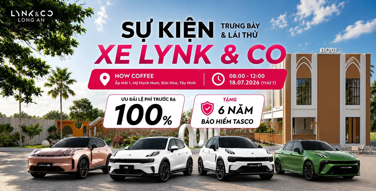 18/07/2026 LYNK & CO LONG AN TỔ CHỨC SỰ KIỆN LÁI THỬ TẠI ĐỨC HÒA - LONG AN